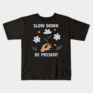 Slow Down Be Present Kids T-Shirt